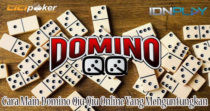 Cara Main Domino Qiu Qiu Online Yang Menguntungkan