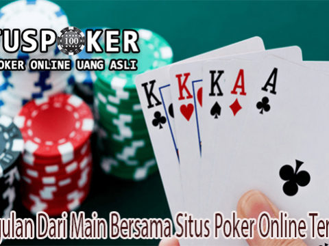 Keunggulan Dari Main Bersama Situs Poker Online Terpopuler